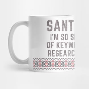 Santa! I'm so sick of keyword research...- Letters to Santa /1 Mug